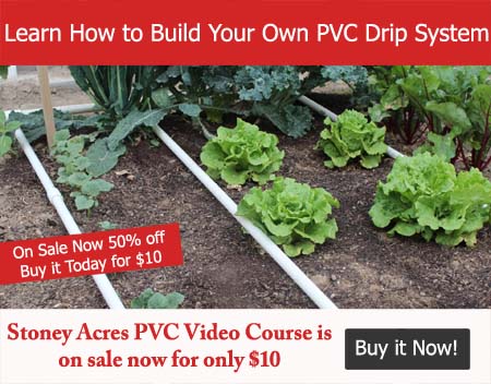 Learn how to build your own PVC drip system. Stoney Acres PVC Video Course is on sale now for only $10. Buy it now! 
